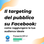 Scopri di più sull'articolo Il targeting del pubblico su Facebook: come raggiungere la tua audience ideale