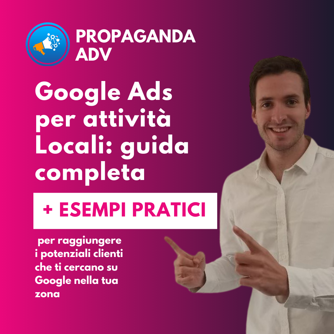 Google Ads per attività Locali: guida completa per raggiungere i potenziali clienti che ti cercano su Google nella tua zona